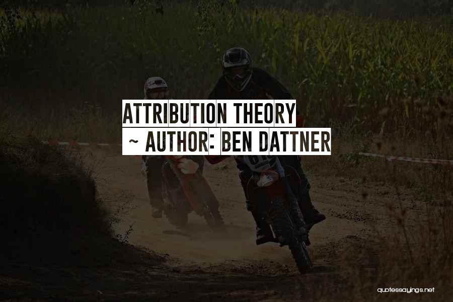 Attribution Theory Quotes By Ben Dattner