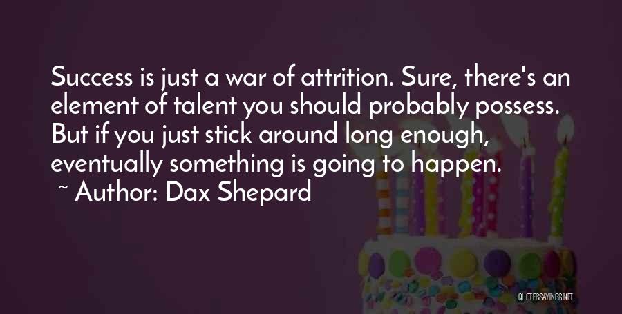 Attrition Quotes By Dax Shepard