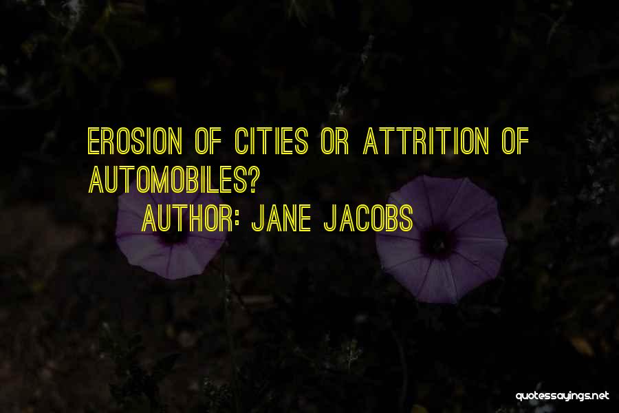 Attrition Quotes By Jane Jacobs