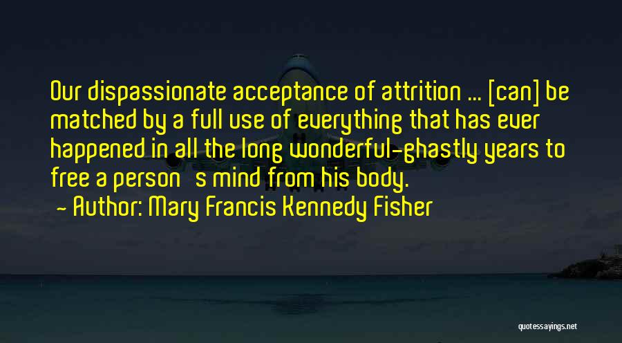 Attrition Quotes By Mary Francis Kennedy Fisher