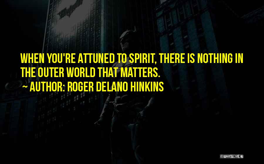 Attuned Quotes By Roger Delano Hinkins