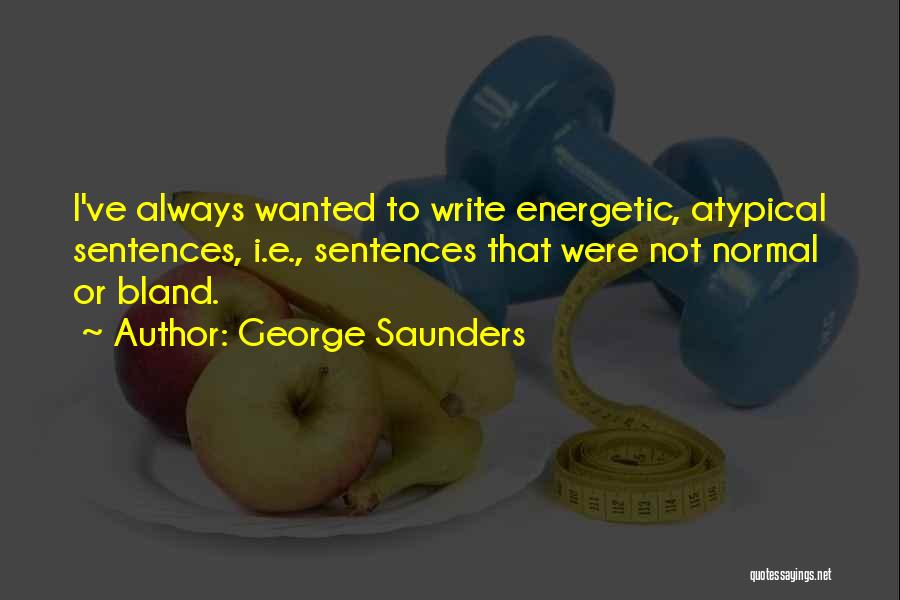 Atypical Quotes By George Saunders