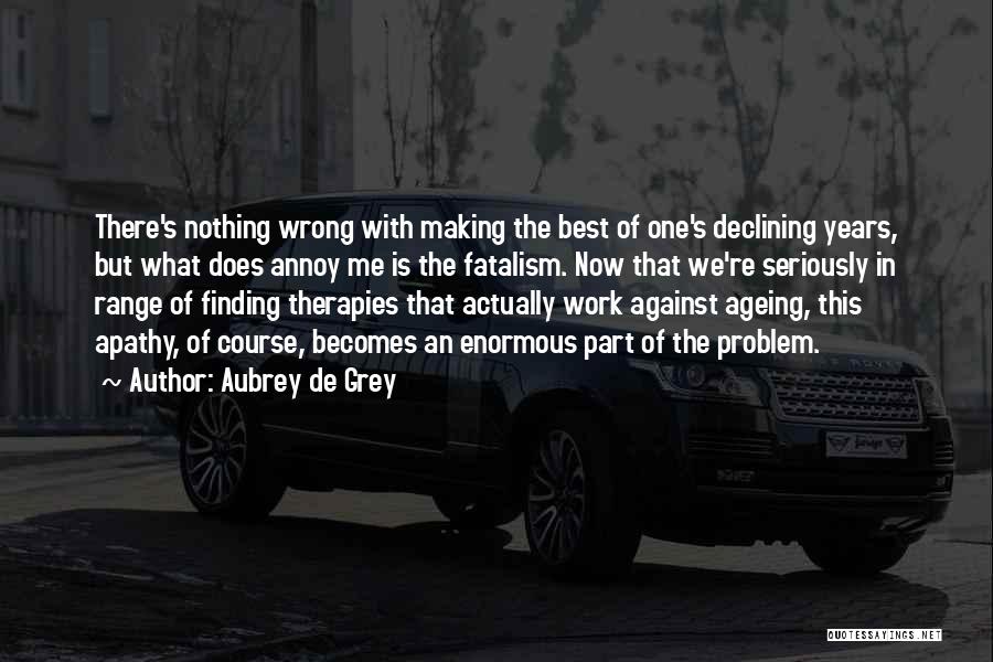 Aubrey De Grey Quotes 672521