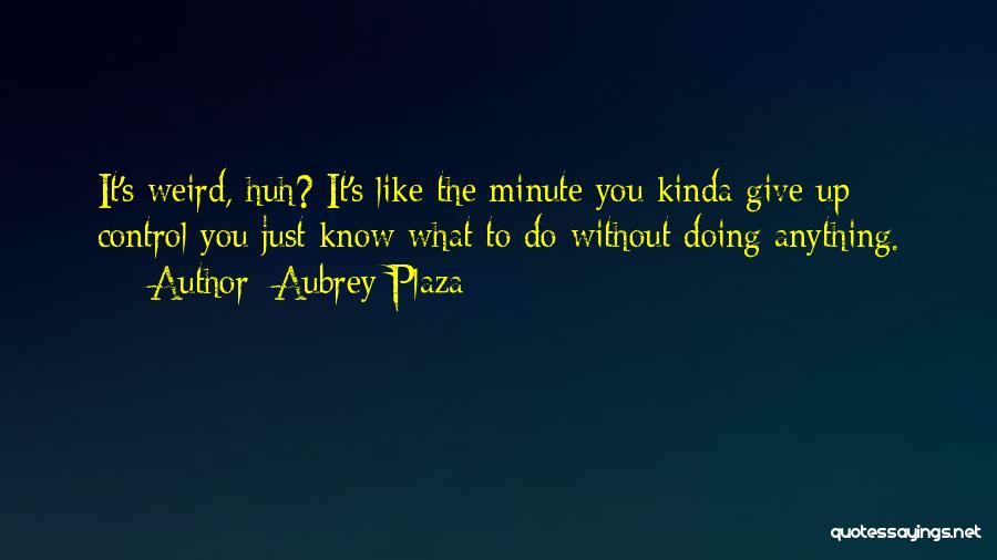 Aubrey Plaza Quotes 1474176