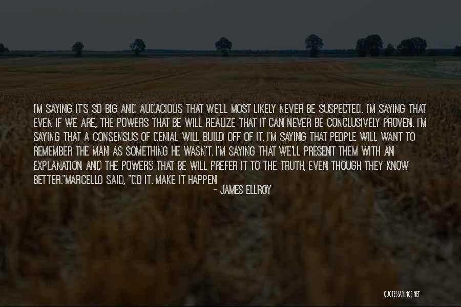 Audacious Man Quotes By James Ellroy Audacious Man Quotes By James Ellroy