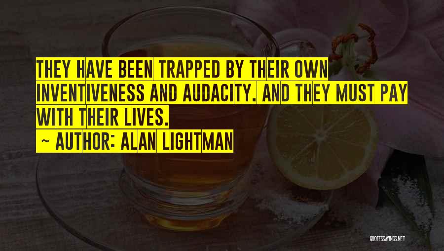 Audacity Quotes By Alan Lightman