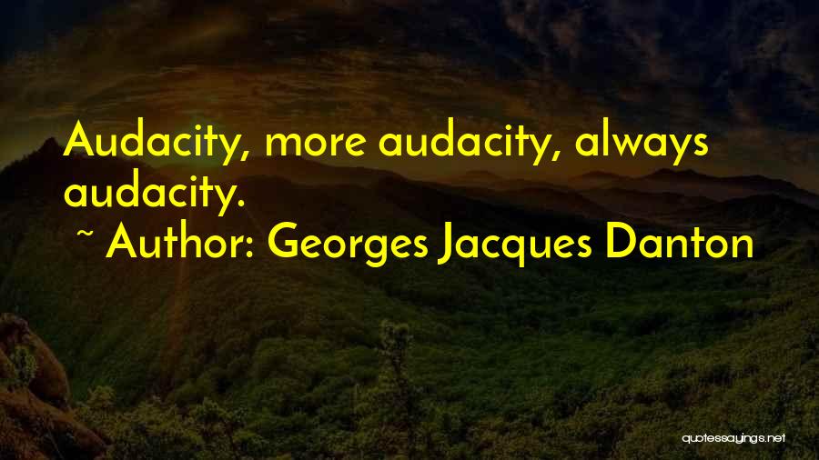 Audacity Quotes By Georges Jacques Danton