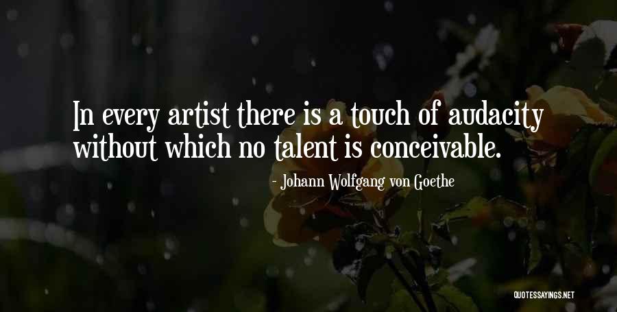 Audacity Quotes By Johann Wolfgang Von Goethe