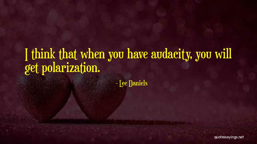 Audacity Quotes By Lee Daniels