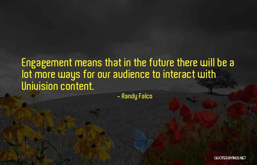 Audience Engagement Quotes By Randy Falco Audience Engagement Quotes By Randy Falco