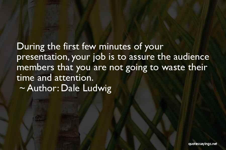 Audience First Quotes By Dale Ludwig