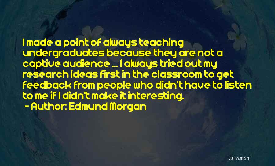 Audience First Quotes By Edmund Morgan