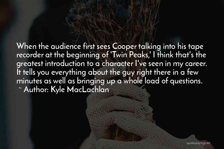 Audience First Quotes By Kyle MacLachlan