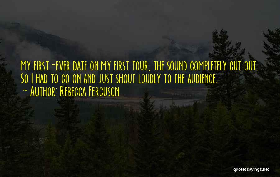 Audience First Quotes By Rebecca Ferguson