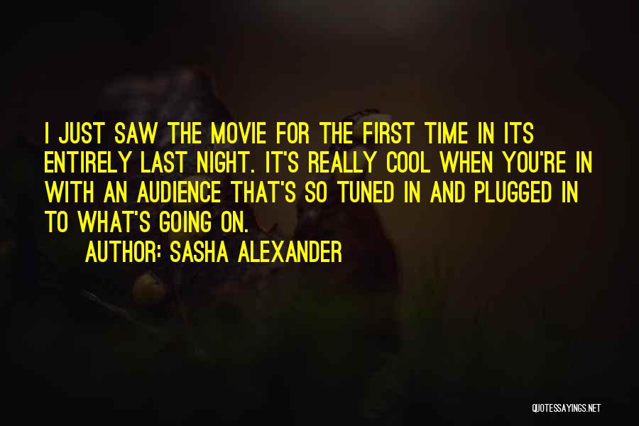 Audience First Quotes By Sasha Alexander