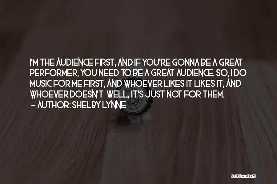 Audience First Quotes By Shelby Lynne