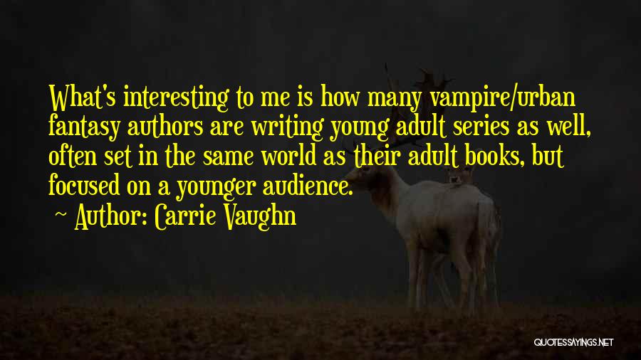 Audience In Writing Quotes By Carrie Vaughn