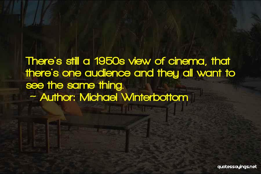 Audience Of One Quotes By Michael Winterbottom
