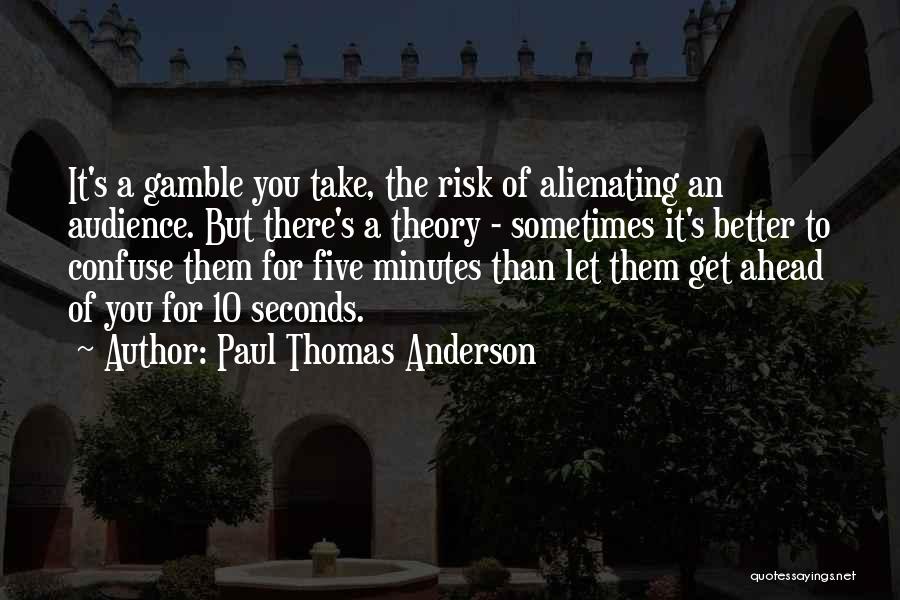 Audience Theory Quotes By Paul Thomas Anderson