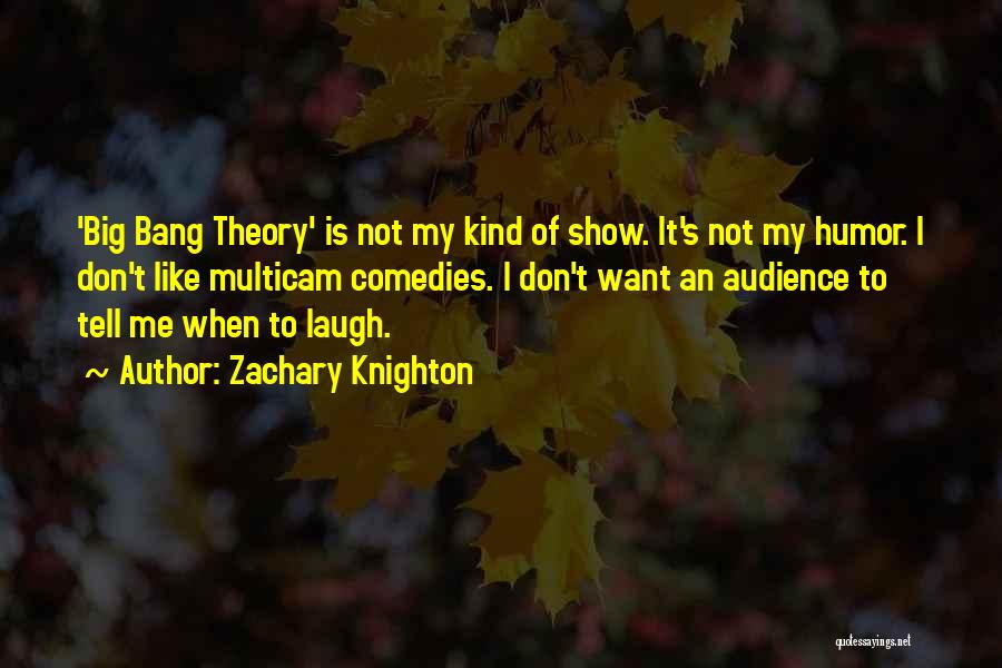 Audience Theory Quotes By Zachary Knighton