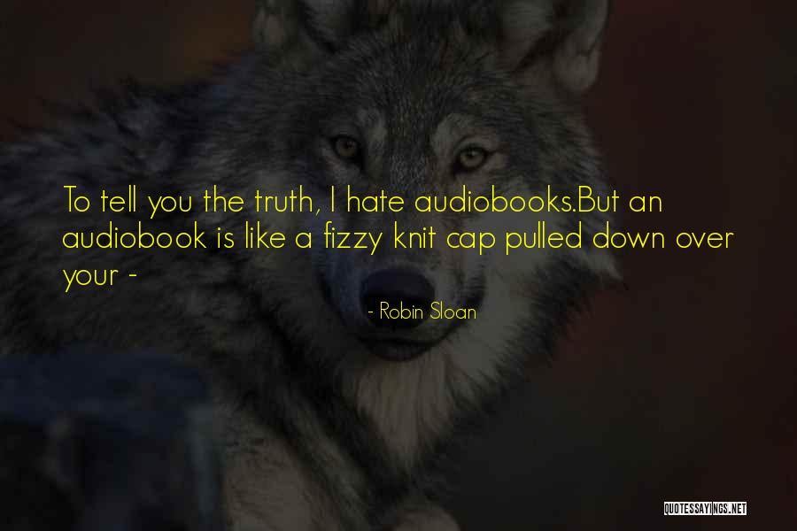 Audiobooks Quotes By Robin Sloan Audiobooks Quotes By Robin Sloan