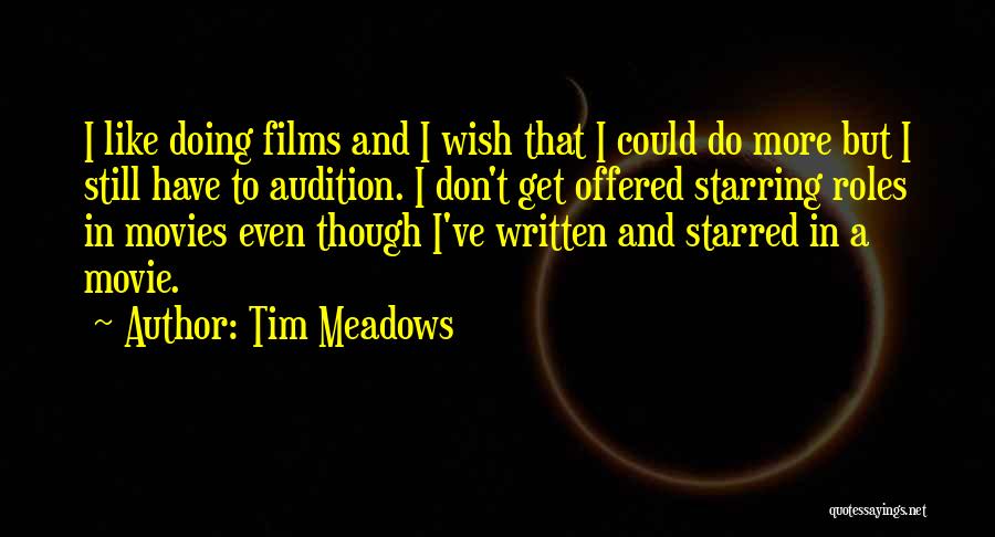 Audition Movie Quotes By Tim Meadows