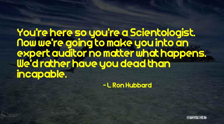 Auditors Quotes By L. Ron Hubbard Auditors Quotes By L. Ron Hubbard