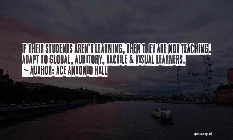 Auditory Learners Quotes By Ace Antonio Hall