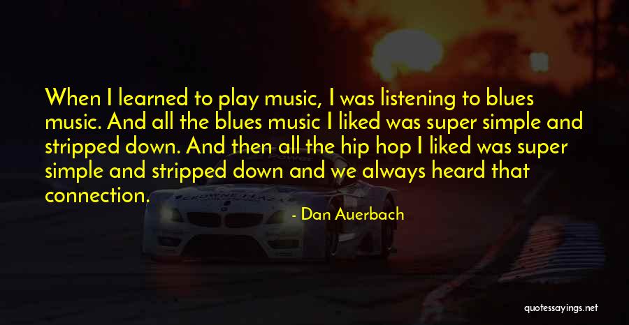 Auerbach Quotes By Dan Auerbach Auerbach Quotes By Dan Auerbach
