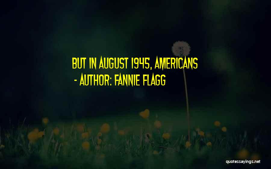 August 6 1945 Quotes By Fannie Flagg