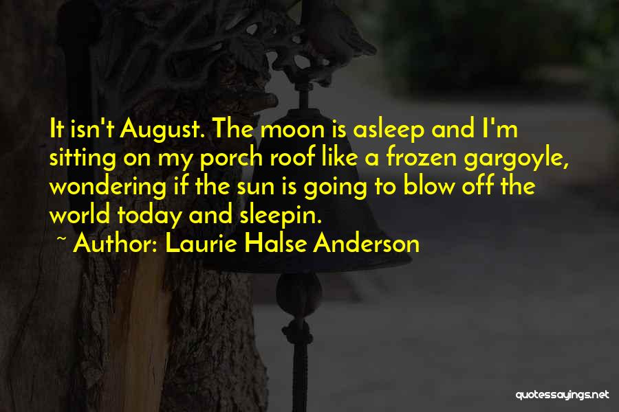 August Moon Quotes By Laurie Halse Anderson