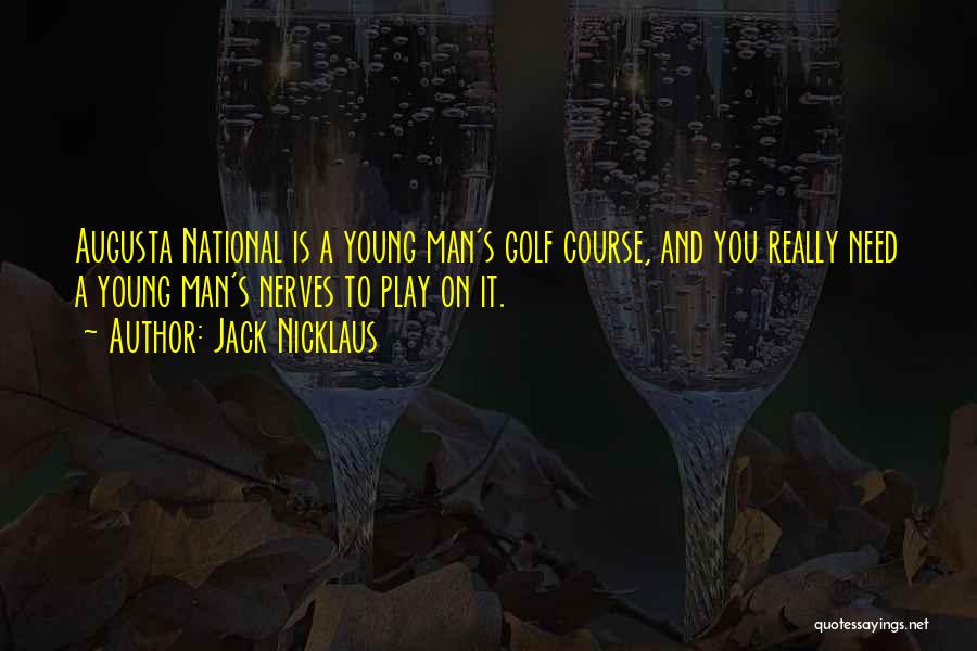 Augusta Golf Quotes By Jack Nicklaus