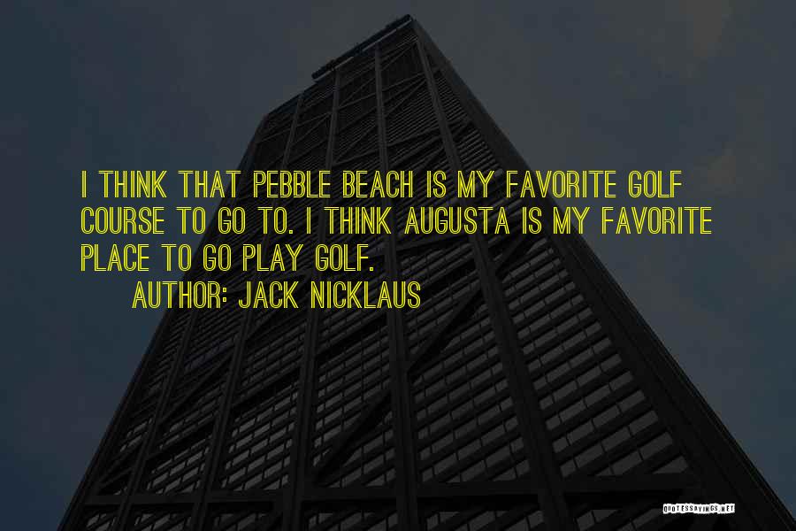 Augusta Golf Quotes By Jack Nicklaus