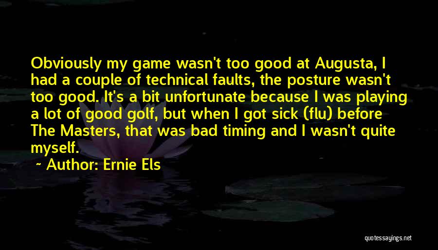 Augusta Gone Quotes By Ernie Els