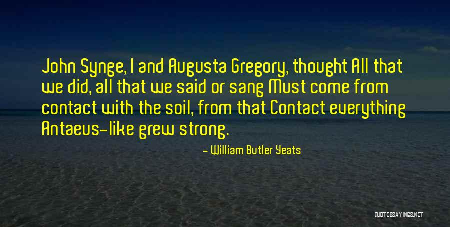 Augusta Gone Quotes By William Butler Yeats