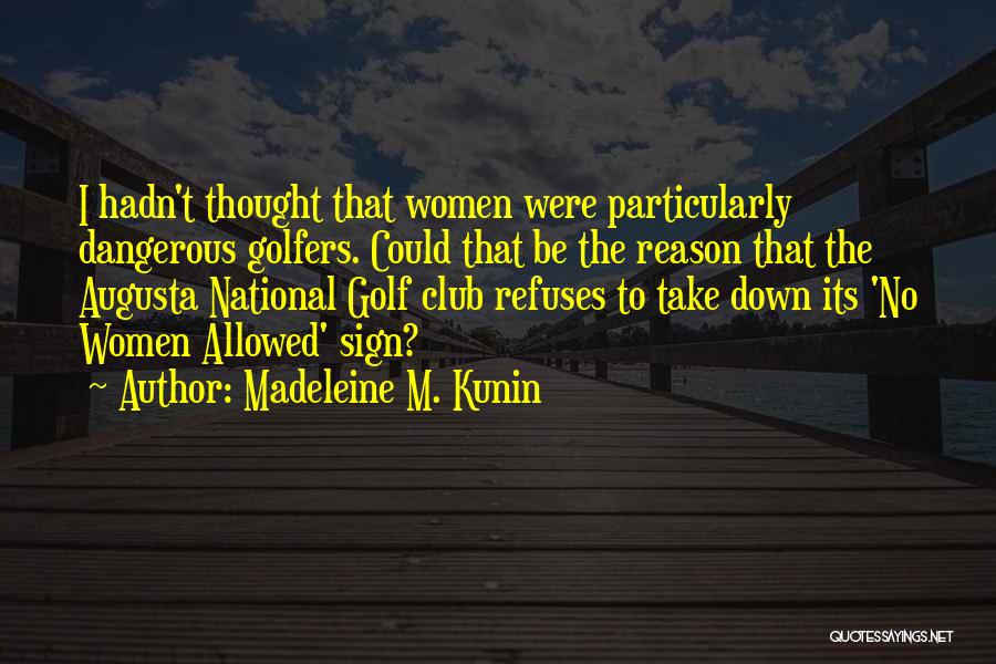 Augusta National Golf Course Quotes By Madeleine M. Kunin