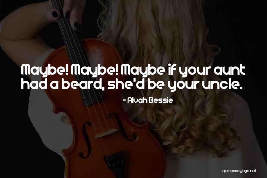 Aunt Bessie Quotes By Alvah Bessie Aunt Bessie Quotes By Alvah Bessie