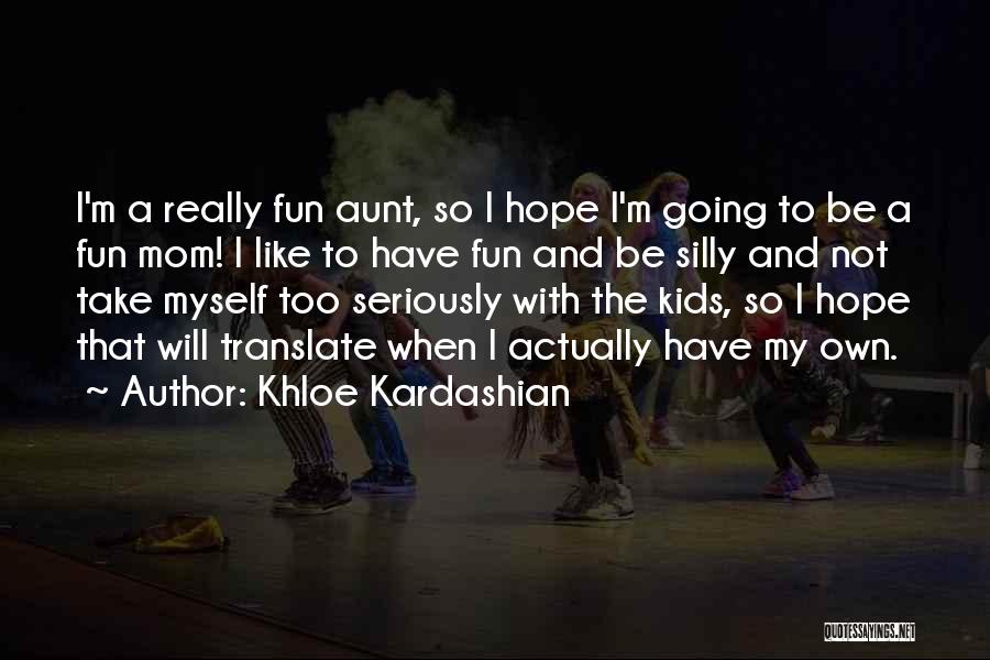 Aunt Like A Mom Quotes By Khloe Kardashian