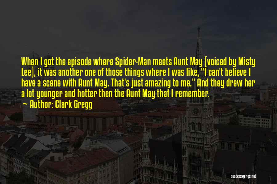 Aunt May Quotes By Clark Gregg