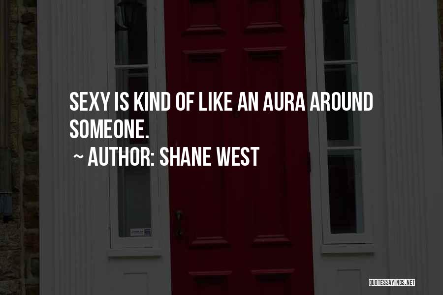 Aura Quotes By Shane West