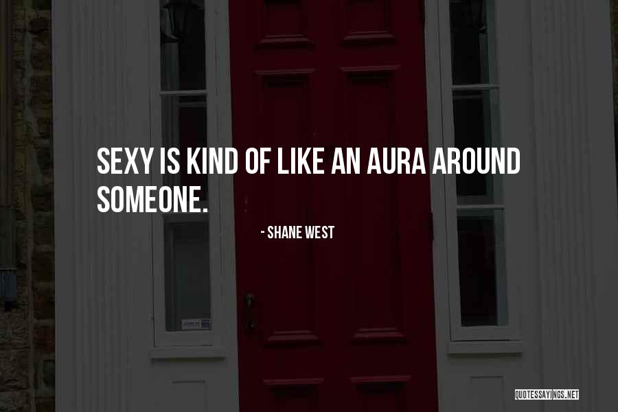 Aura Quotes By Shane West