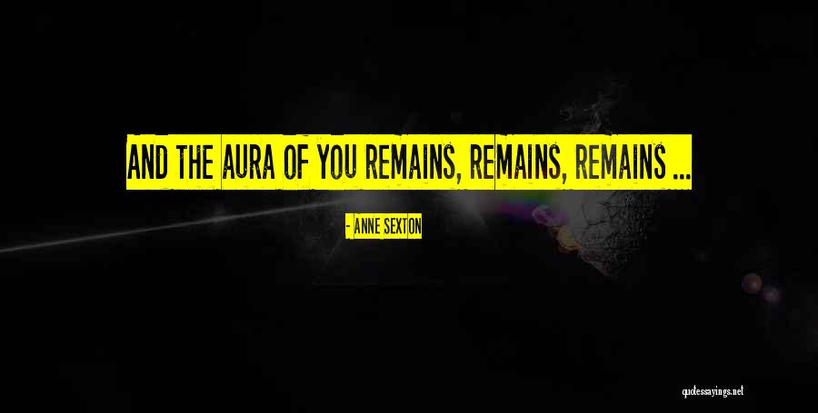 Auras And Their Quotes By Anne Sexton Auras And Their Quotes By Anne Sexton