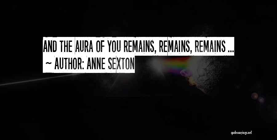 Auras Quotes By Anne Sexton