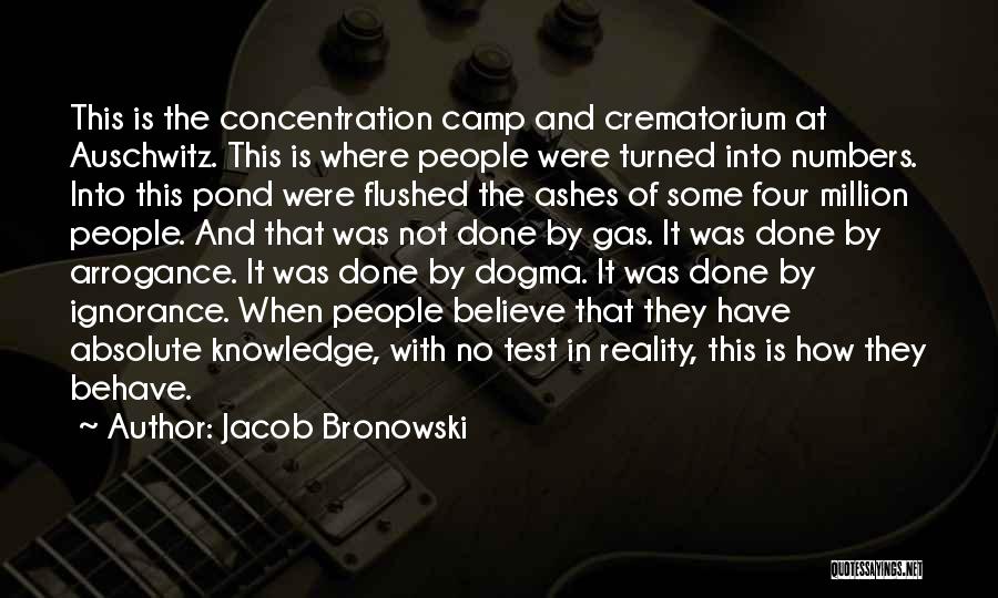 Auschwitz Concentration Camp Quotes By Jacob Bronowski
