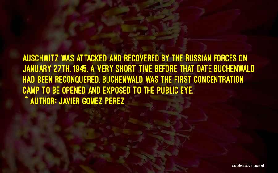 Auschwitz Concentration Camp Quotes By Javier Gomez Perez