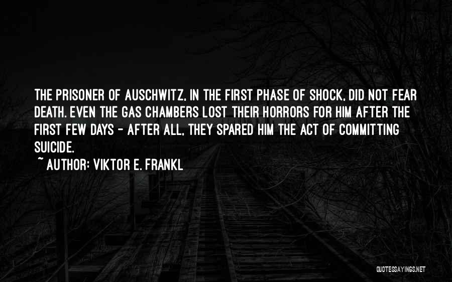 Auschwitz Gas Chambers Quotes By Viktor E. Frankl