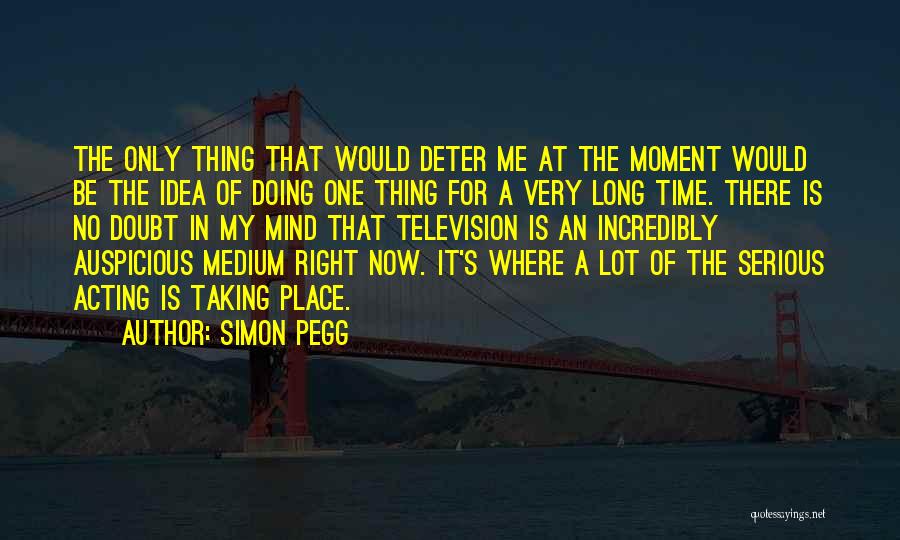 Auspicious Moment Quotes By Simon Pegg