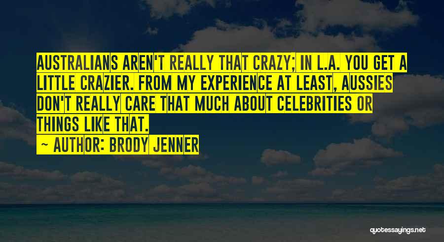 Aussies Quotes By Brody Jenner