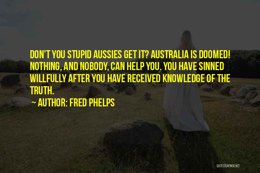 Aussies Quotes By Fred Phelps