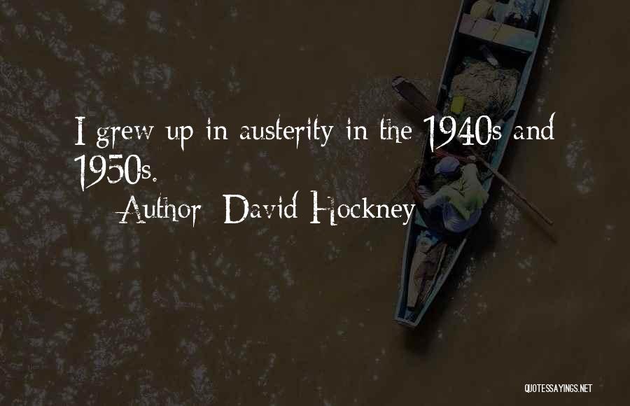 Austerity Quotes By David Hockney